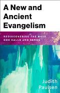 A New and Ancient Evangelism: Rediscovering the Ways God Calls and Sends