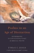 Psalms in an Age of Distraction: Experiencing the Restorative Power of Biblical Poetry