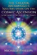 The Creator Archangels & Masters Speak On The Cosmic Ascension: & The Light At The End Of The Tunnel