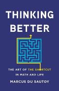 Thinking Better The Art of the Shortcut in Math & Life