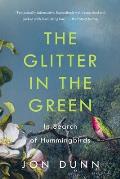 Glitter in the Green In Search of Hummingbirds