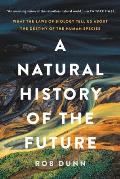 Natural History of the Future What the Laws of Biology Tell Us about the Destiny of the Human Species