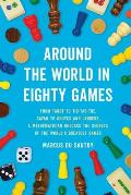Around the World in Eighty Games: From Tarot to Tic-Tac-Toe, Catan to Chutes and Ladders, a Mathematician Unlocks the Secrets of the World's Greatest
