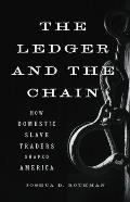 Ledger & the Chain How Domestic Slave Traders Shaped America