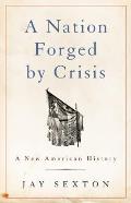 Nation Forged by Crisis A New American History