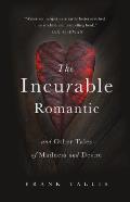 Incurable Romantic & Other Tales of Madness & Desire
