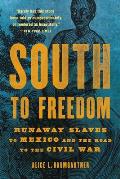 South to Freedom Runaway Slaves to Mexico & the Road to the Civil War