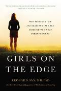 Girls on the Edge Why So Many Girls Are Anxious Wired & Obsessed & What Parents Can Do