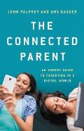 Connected Parent An Expert Guide to Parenting in a Digital World