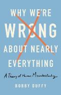 Why Were Wrong About Nearly Everything A Theory of Human Misunderstanding
