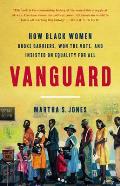 Vanguard How Black Women Broke Barriers Won the Vote & Insisted on Equality for All