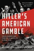 Hitlers American Gamble Pearl Harbor & Germanys March to Global War