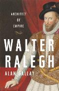Walter Raleigh Architect of Empire