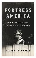 Fortress America How We Embraced Fear & Abandoned Democracy