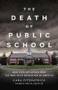 Death of Public School How Conservatives Won the War Over Education in America