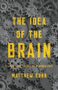 Idea of the Brain The Past & Future of Neuroscience