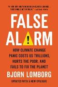 False Alarm How Climate Change Panic Costs Us Trillions Hurts the Poor & Fails to Fix the Planet