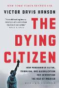 Dying Citizen How Progressive Elites Tribalism & Globalization Are Destroying the Idea of America