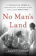 No Mans Land The Trailblazing Women Who Ran Britains Most Extraordinary Military Hospital During World War I