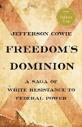 Freedoms Dominion A Saga of White Resistance to Federal Power