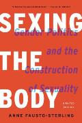 Sexing the Body Gender Politics & the Construction of Sexuality