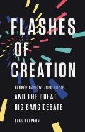 Flashes of Creation George Gamow Fred Hoyle & the Great Big Bang Debate