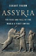 Assyria The Rise & Fall of the Worlds First Empire