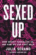Sexed Up How Society Sexualizes Us & How We Can Fight Back