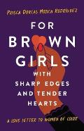 For Brown Girls with Sharp Edges & Tender Hearts A Love Letter to Women of Color