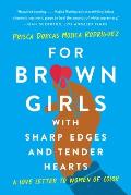 For Brown Girls with Sharp Edges & Tender Hearts A Love Letter to Women of Color