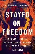 Stayed On Freedom The Long History of Black Power through One Familys Journey