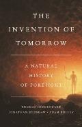 Invention of Tomorrow A Natural History of Foresight