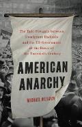 American Anarchy The Epic Struggle Between Immigrant Radicals & the Us Government at the Dawn of the Twentieth Century
