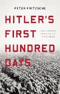 Hitlers First Hundred Days When Germans Embraced the Third Reich