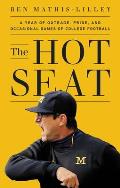 Hot Seat A Year of Outrage Pride & Occasional Games of College Football