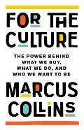 For the Culture The Power Behind What We Buy What We Do & Who We Want to Be
