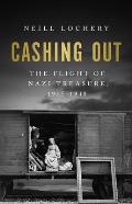 Cashing Out The Flight of the Nazi Treasure 1945 1948