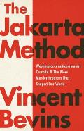 Jakarta Method Washingtons Anticommunist Crusade & the Mass Murder Program that Shaped Our World