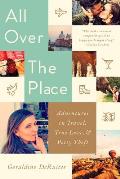 All Over the Place Adventures in Travel True Love & Petty Theft