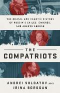 Compatriots The Brutal & Chaotic History of Russias Exiles Emigres & Agents Abroad