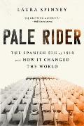 Pale Rider The Spanish Flu of 1918 & How It Changed the World