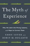 Myth of Experience Why We Learn the Wrong Lessons & Ways to Correct Them