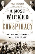 Most Wicked Conspiracy The Last Great Swindle of the Gilded Age