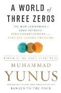 World of Three Zeros The New Economics of Zero Poverty Zero Unemployment & Zero Net Carbon Emissions
