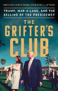Grifters Club Trump Mar a Lago & the Selling of the Presidency
