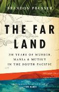 Far Land 200 Years of Murder Mania & Mutiny in the South Pacific