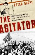 The Agitator: William Bailey and the First American Uprising Against Nazism