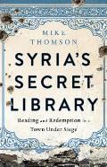 Syrias Secret Library Reading & Redemption in a Town Under Siege