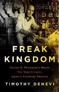 Freak Kingdom Hunter S Thompsons Manic Ten Year Crusade Against American Fascism