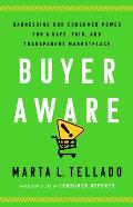 Buyer Aware Harnessing Our Consumer Power for a Safe Fair & Transparent Marketplace
